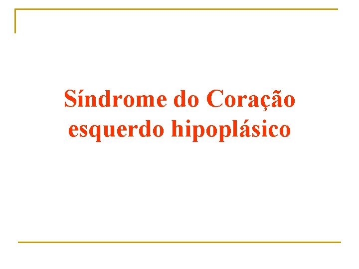 Síndrome do Coração esquerdo hipoplásico 