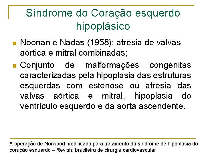Síndrome do Coração esquerdo hipoplásico n n Noonan e Nadas (1958): atresia de valvas