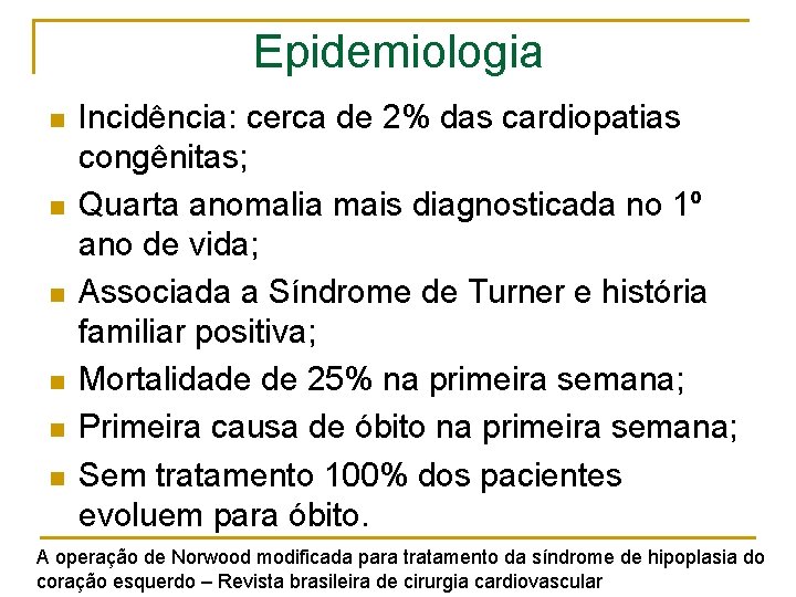 Epidemiologia n n n Incidência: cerca de 2% das cardiopatias congênitas; Quarta anomalia mais