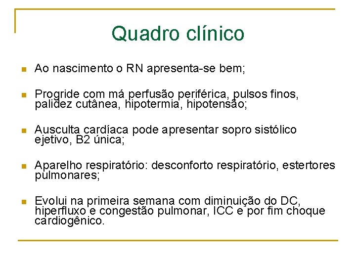 Quadro clínico n Ao nascimento o RN apresenta-se bem; n Progride com má perfusão