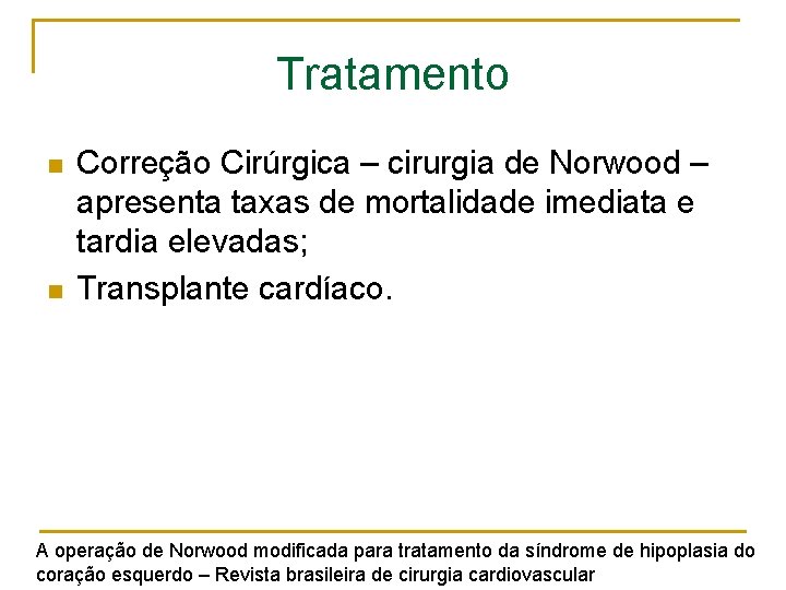 Tratamento n n Correção Cirúrgica – cirurgia de Norwood – apresenta taxas de mortalidade