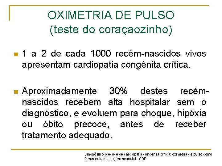 OXIMETRIA DE PULSO (teste do coraçaozinho) n 1 a 2 de cada 1000 recém-nascidos