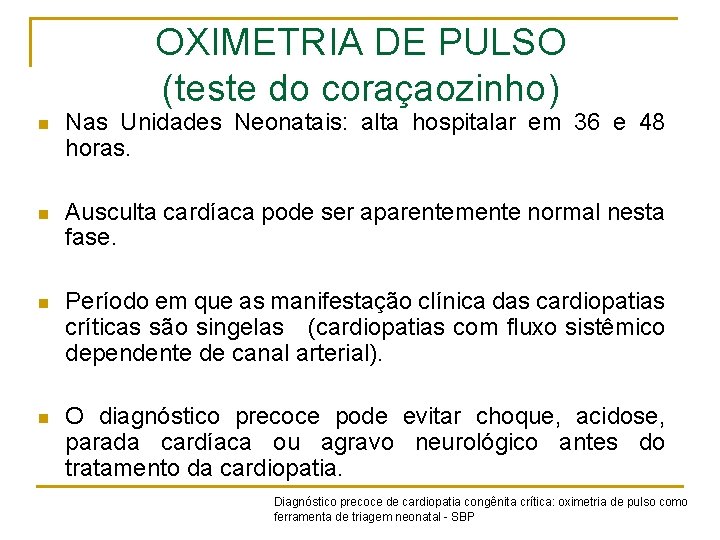 OXIMETRIA DE PULSO (teste do coraçaozinho) n Nas Unidades Neonatais: alta hospitalar em 36