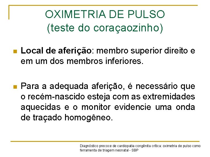 OXIMETRIA DE PULSO (teste do coraçaozinho) n Local de aferição: membro superior direito e