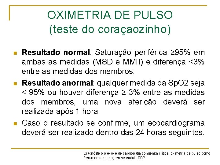 OXIMETRIA DE PULSO (teste do coraçaozinho) n n n Resultado normal: Saturação periférica ≥