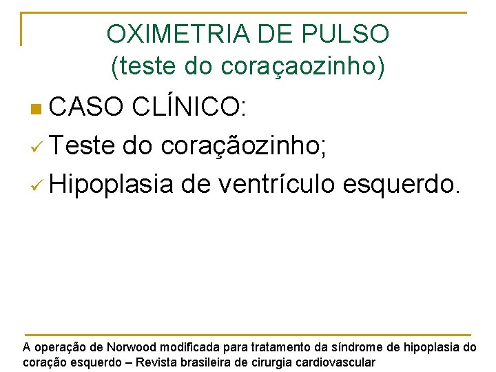 OXIMETRIA DE PULSO (teste do coraçaozinho) n CASO CLÍNICO: ü Teste do coraçãozinho; ü