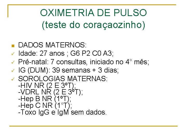 OXIMETRIA DE PULSO (teste do coraçaozinho) n ü ü DADOS MATERNOS: Idade: 27 anos