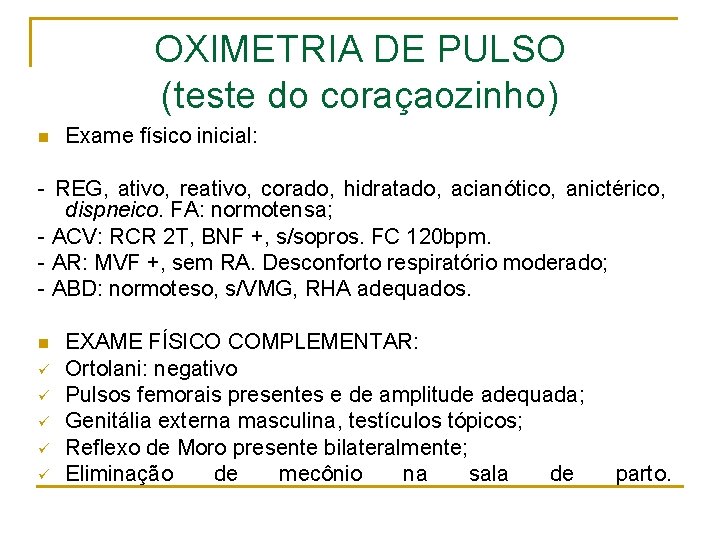 OXIMETRIA DE PULSO (teste do coraçaozinho) n Exame físico inicial: - REG, ativo, reativo,