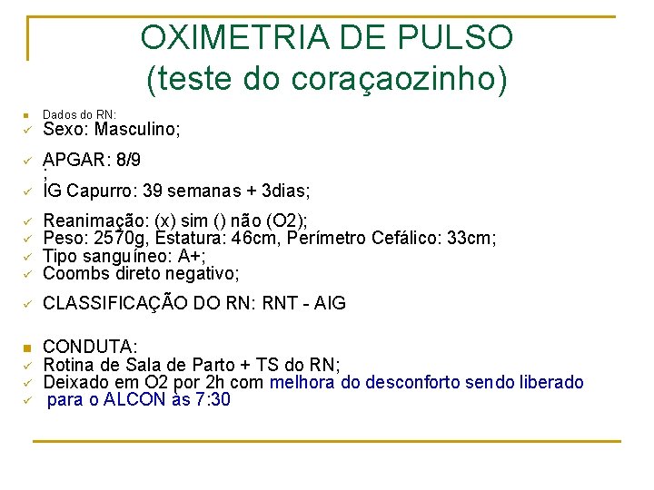 OXIMETRIA DE PULSO (teste do coraçaozinho) n Dados do RN: ü Sexo: Masculino; ü