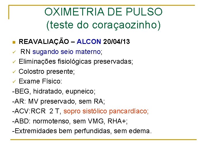 OXIMETRIA DE PULSO (teste do coraçaozinho) REAVALIAÇÃO – ALCON 20/04/13 ü RN sugando seio