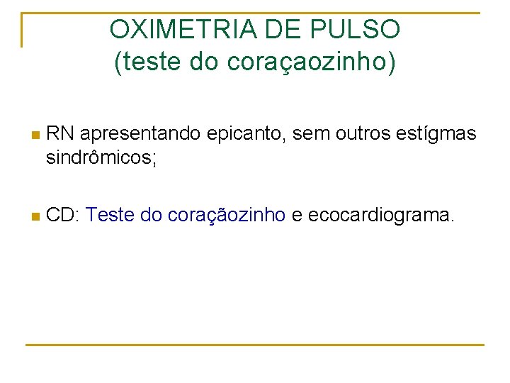 OXIMETRIA DE PULSO (teste do coraçaozinho) n RN apresentando epicanto, sem outros estígmas sindrômicos;