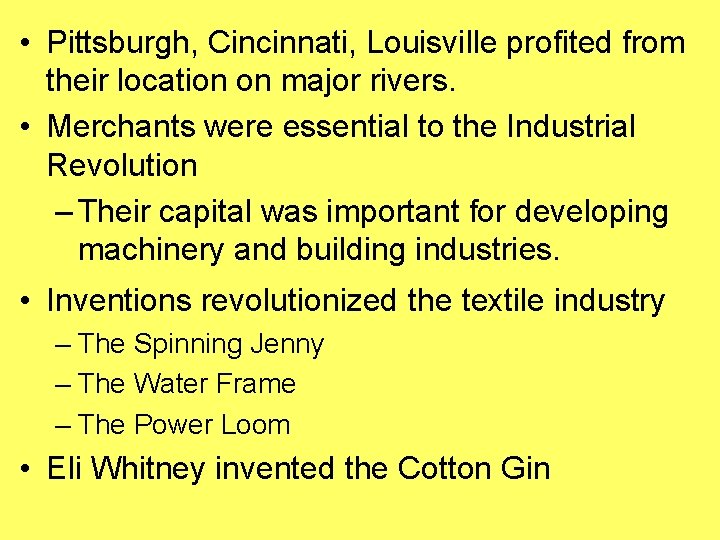  • Pittsburgh, Cincinnati, Louisville profited from their location on major rivers. • Merchants