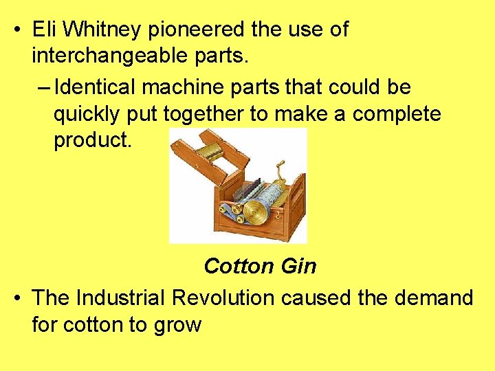  • Eli Whitney pioneered the use of interchangeable parts. – Identical machine parts