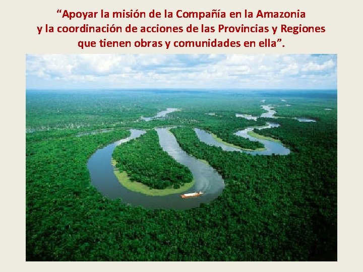 “Apoyar la misión de la Compañía en la Amazonia y la coordinación de acciones