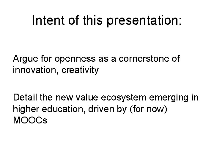 Intent of this presentation: Argue for openness as a cornerstone of innovation, creativity Detail