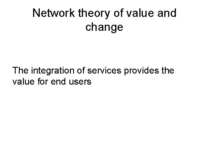 Network theory of value and change The integration of services provides the value for