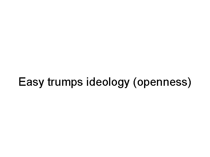 Easy trumps ideology (openness) 