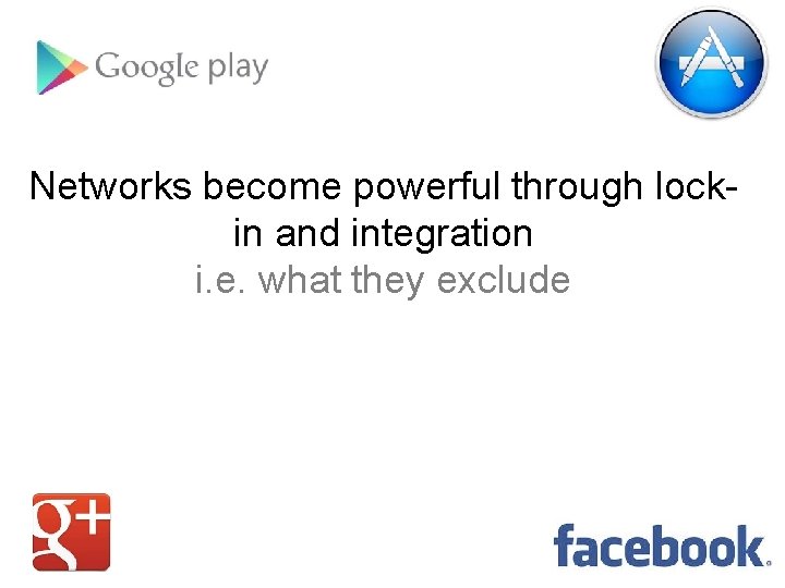 Networks become powerful through lockin and integration i. e. what they exclude 