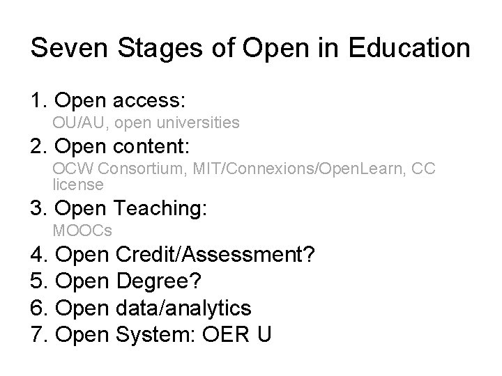 Seven Stages of Open in Education 1. Open access: OU/AU, open universities 2. Open