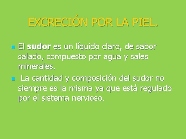 EXCRECIÓN POR LA PIEL. n n El sudor es un líquido claro, de sabor