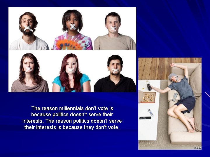 The reason millennials don’t vote is because politics doesn’t serve their interests. The reason
