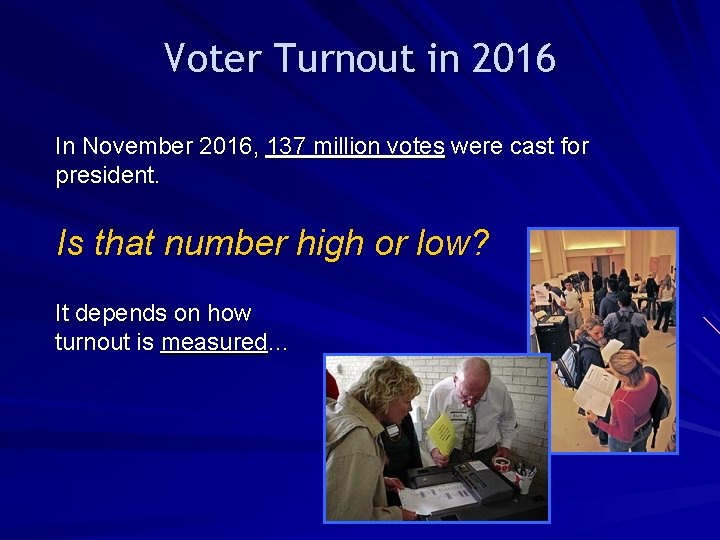 Voter Turnout in 2016 In November 2016, 137 million votes were cast for president.