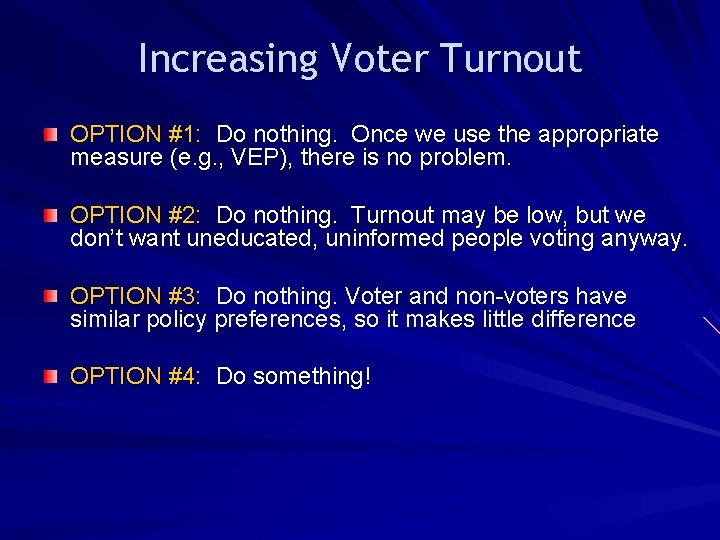Increasing Voter Turnout OPTION #1: Do nothing. Once we use the appropriate measure (e.