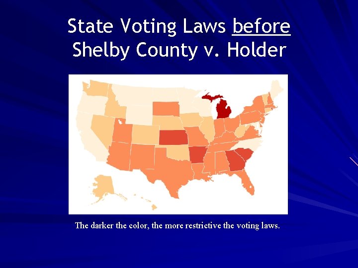 State Voting Laws before Shelby County v. Holder The darker the color, the more