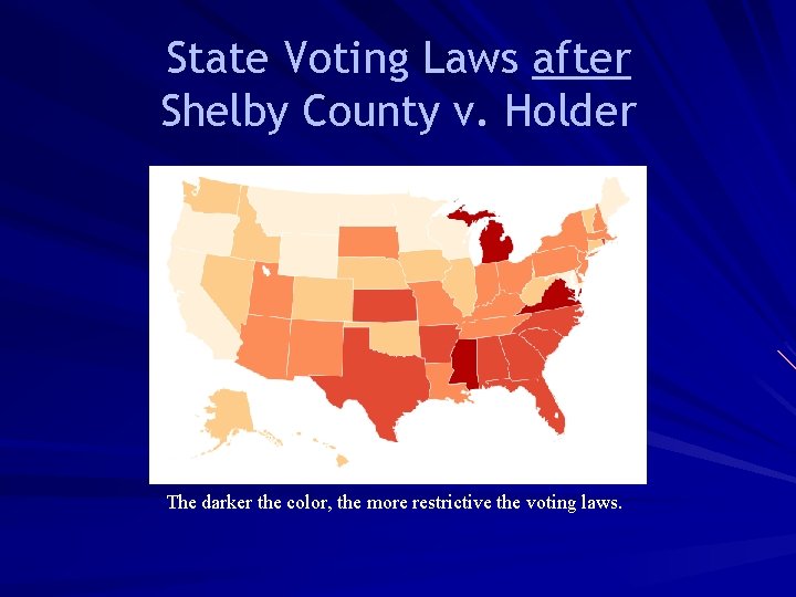 State Voting Laws after Shelby County v. Holder The darker the color, the more