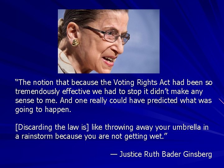 “The notion that because the Voting Rights Act had been so tremendously effective we