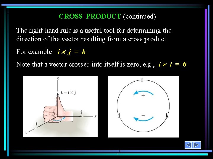 CROSS PRODUCT (continued) The right-hand rule is a useful tool for determining the direction