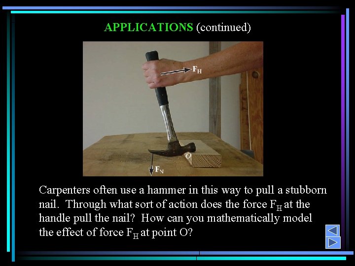 APPLICATIONS (continued) Carpenters often use a hammer in this way to pull a stubborn