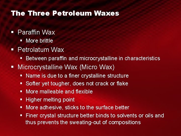 The Three Petroleum Waxes § Paraffin Wax § More brittle § Petrolatum Wax §