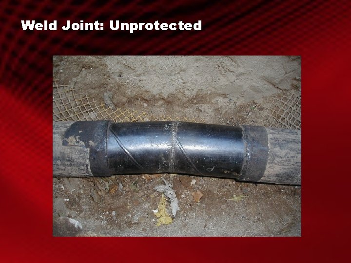 Weld Joint: Unprotected 