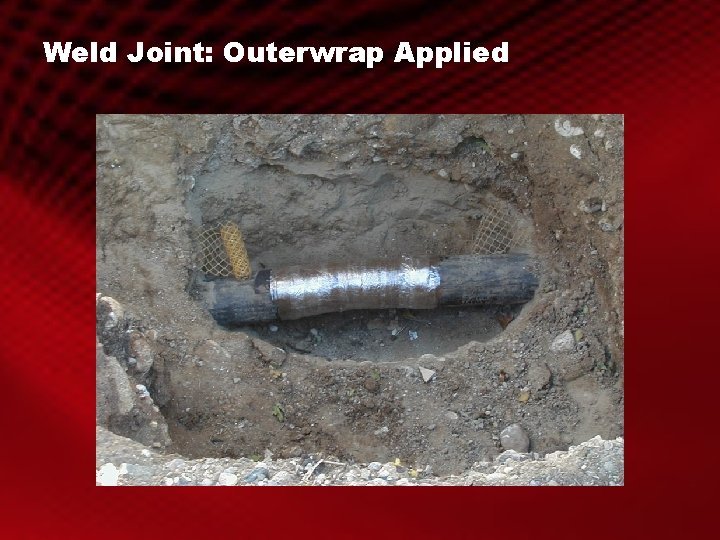 Weld Joint: Outerwrap Applied 