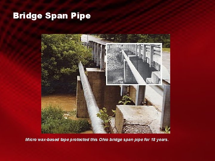 Bridge Span Pipe Micro wax-based tape protected this Ohio bridge span pipe for 18