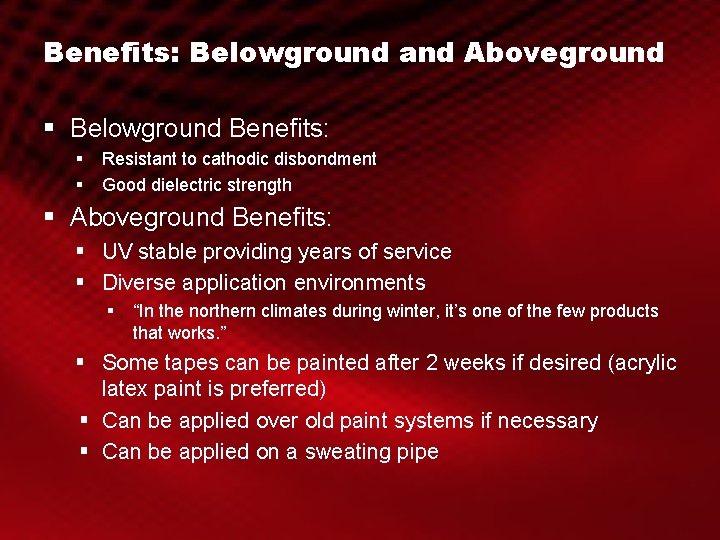 Benefits: Belowground and Aboveground § Belowground Benefits: § § Resistant to cathodic disbondment Good