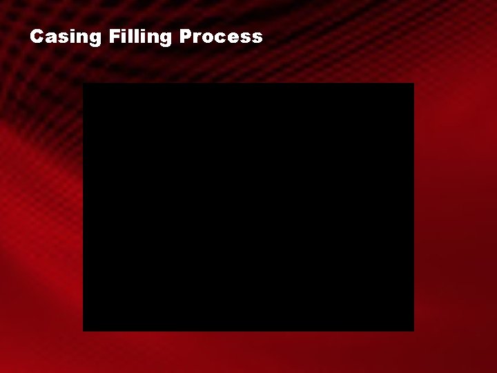 Casing Filling Process 