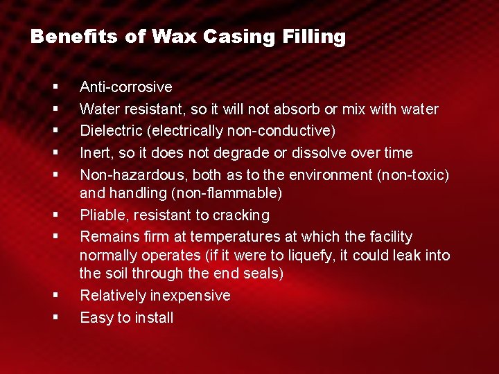 Benefits of Wax Casing Filling § § § § § Anti-corrosive Water resistant, so