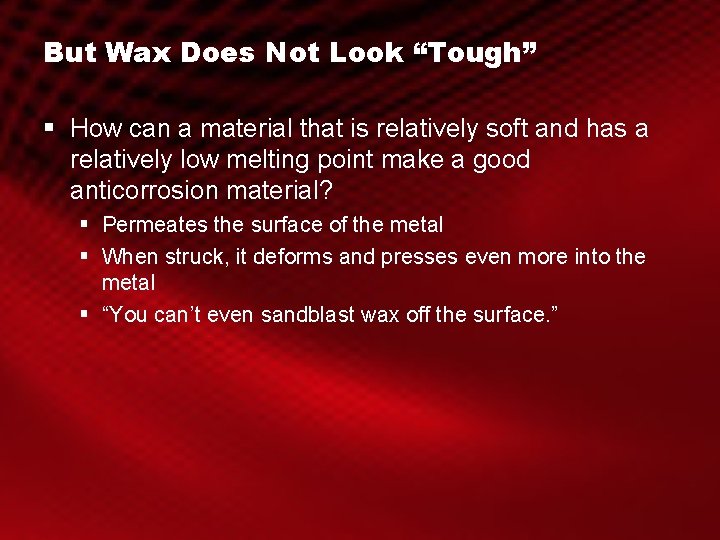 But Wax Does Not Look “Tough” § How can a material that is relatively