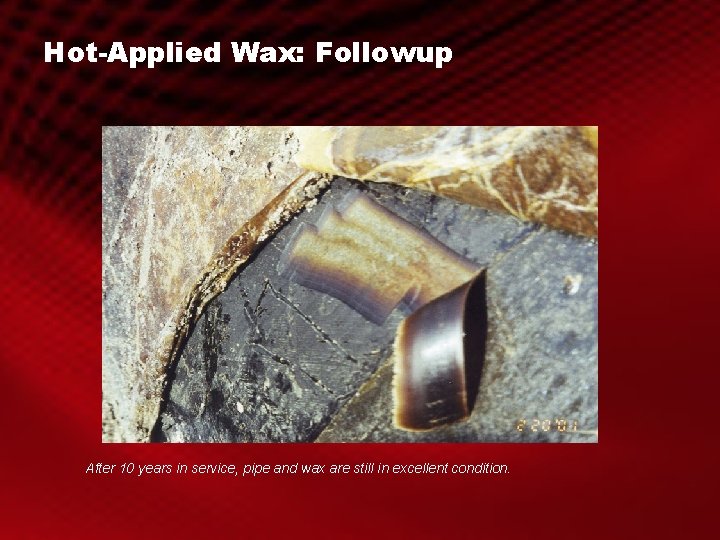 Hot-Applied Wax: Followup After 10 years in service, pipe and wax are still in