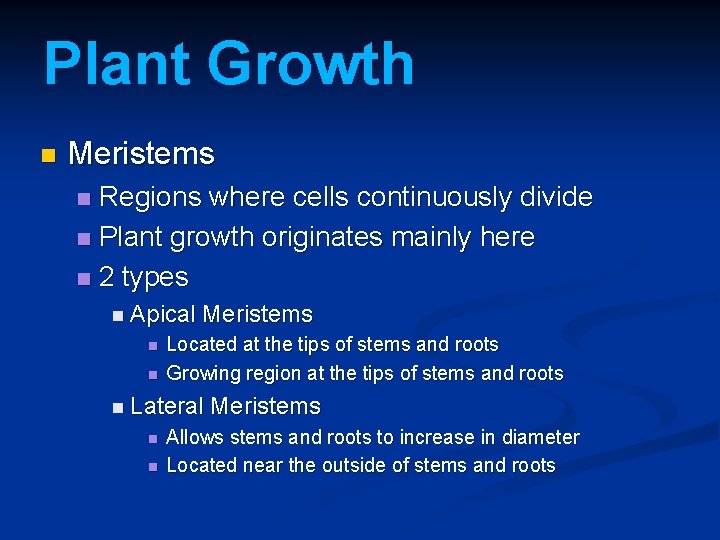 Plant Growth n Meristems Regions where cells continuously divide n Plant growth originates mainly