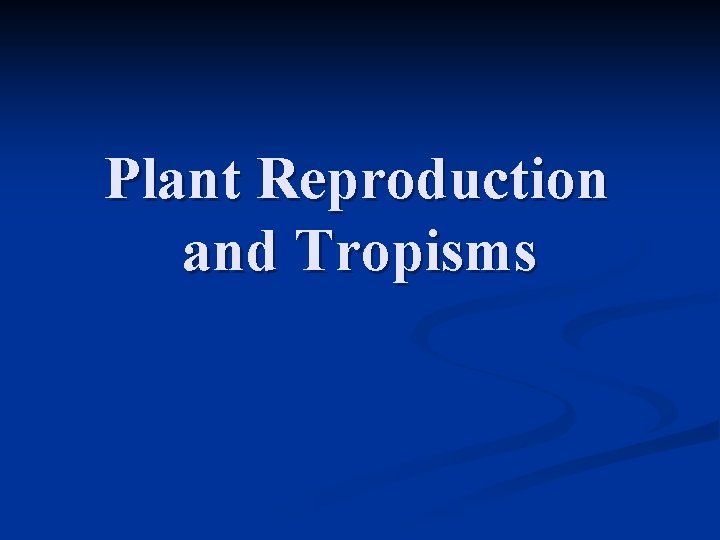 Plant Reproduction and Tropisms 