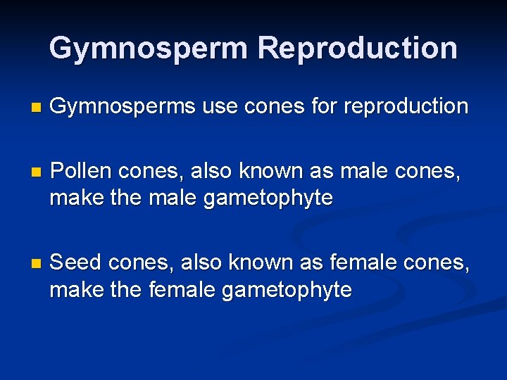 Gymnosperm Reproduction n Gymnosperms use cones for reproduction n Pollen cones, also known as