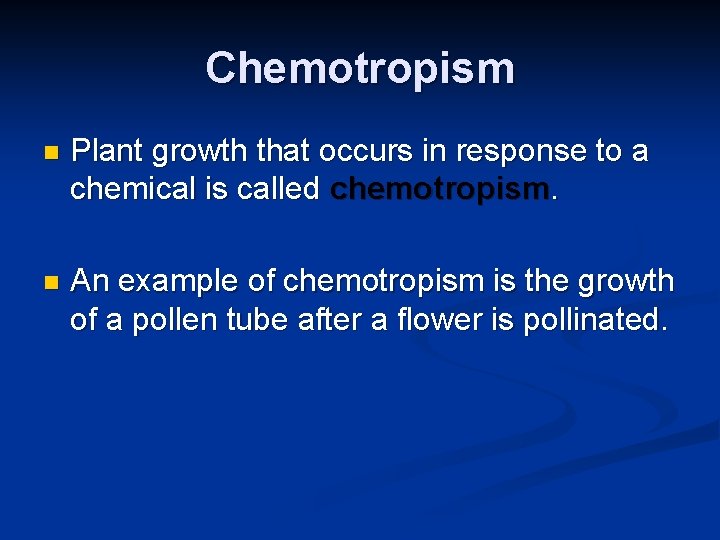 Chemotropism n Plant growth that occurs in response to a chemical is called chemotropism.
