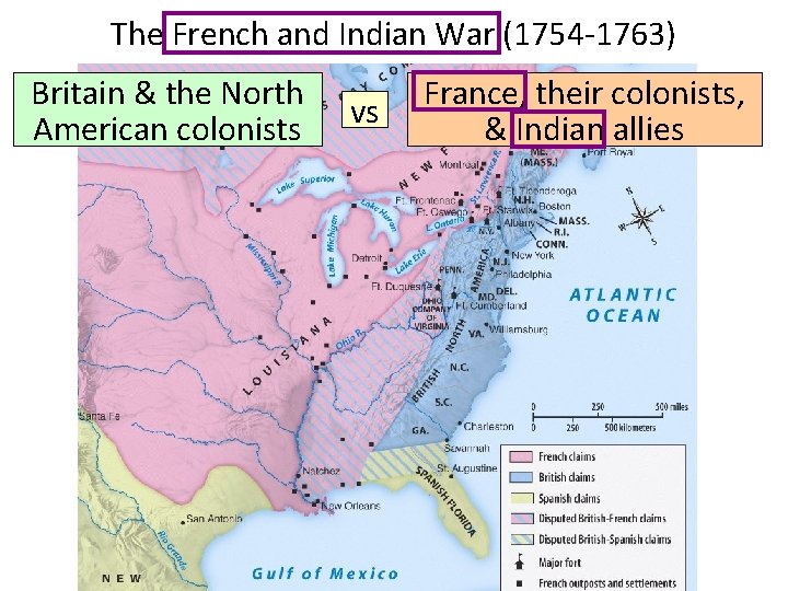 The French and Indian War (1754 -1763) Britain & the North American colonists vs