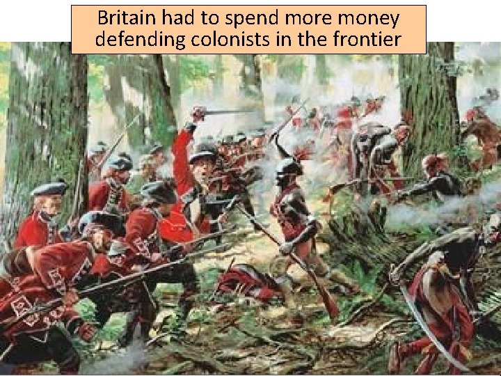 Britain had to spend more money Pontiac’s Rebellion, 1763 defending colonists in the frontier