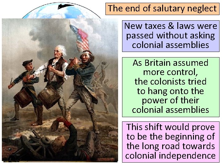 The end of salutary neglect New taxes & laws were passed without asking colonial