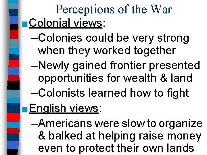 Perceptions of the War ■ Colonial views: views –Colonies could be very strong when