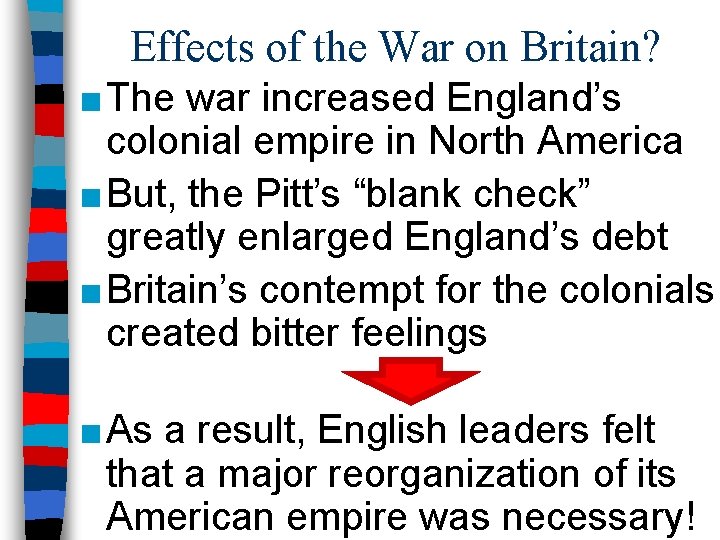 Effects of the War on Britain? ■ The war increased England’s colonial empire in